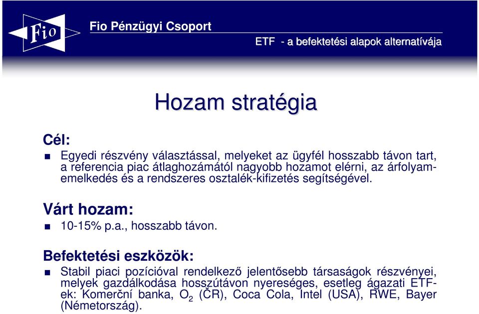 Várt hozam: 10-15% p.a., hosszabb távon.