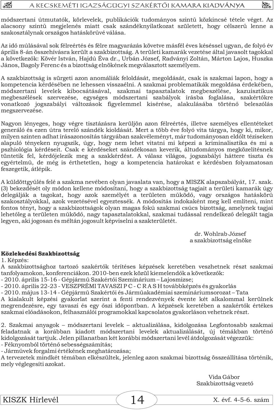 Az idő múlásával sok félreértés és félre magyarázás követve másfél éves késéssel ugyan, de folyó év április 8-án összehívásra került a szakbizottság.