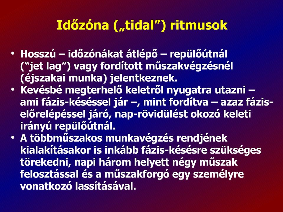 Kevésbé megterhelő keletről nyugatra utazni ami fázis-késéssel jár, mint fordítva azaz fáziselőrelépéssel járó,