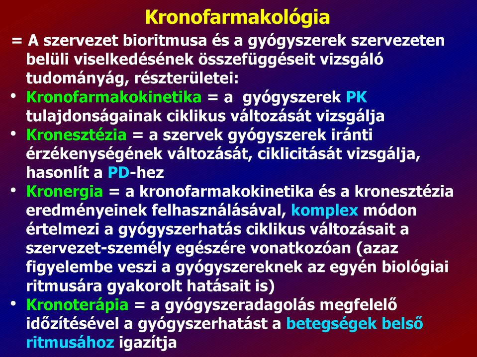 kronofarmakokinetika és a kronesztézia eredményeinek felhasználásával, komplex módon értelmezi a gyógyszerhatás ciklikus változásait a szervezet-személy egészére vonatkozóan (azaz