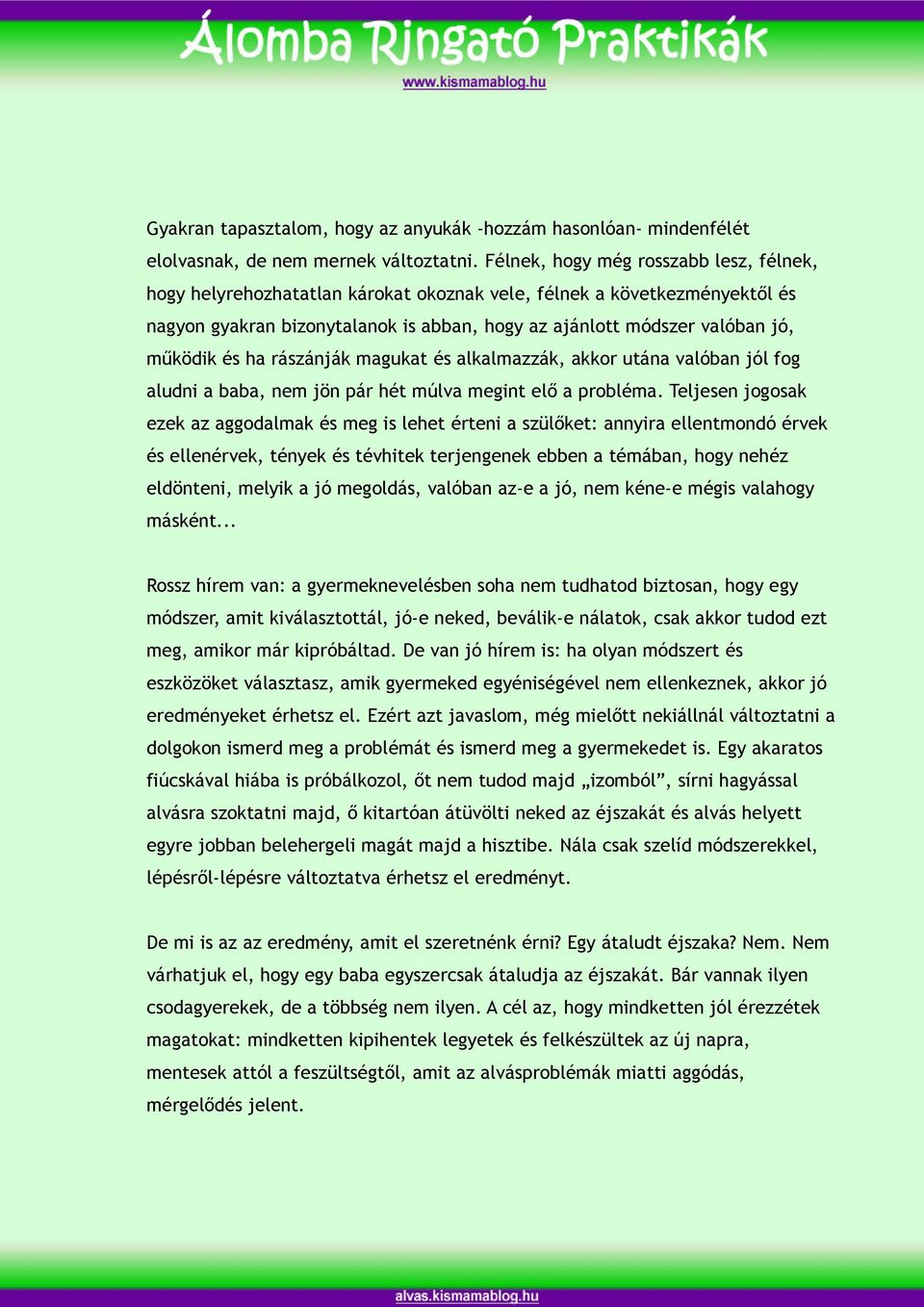 és ha rászánják magukat és alkalmazzák, akkor utána valóban jól fog aludni a baba, nem jön pár hét múlva megint elő a probléma.