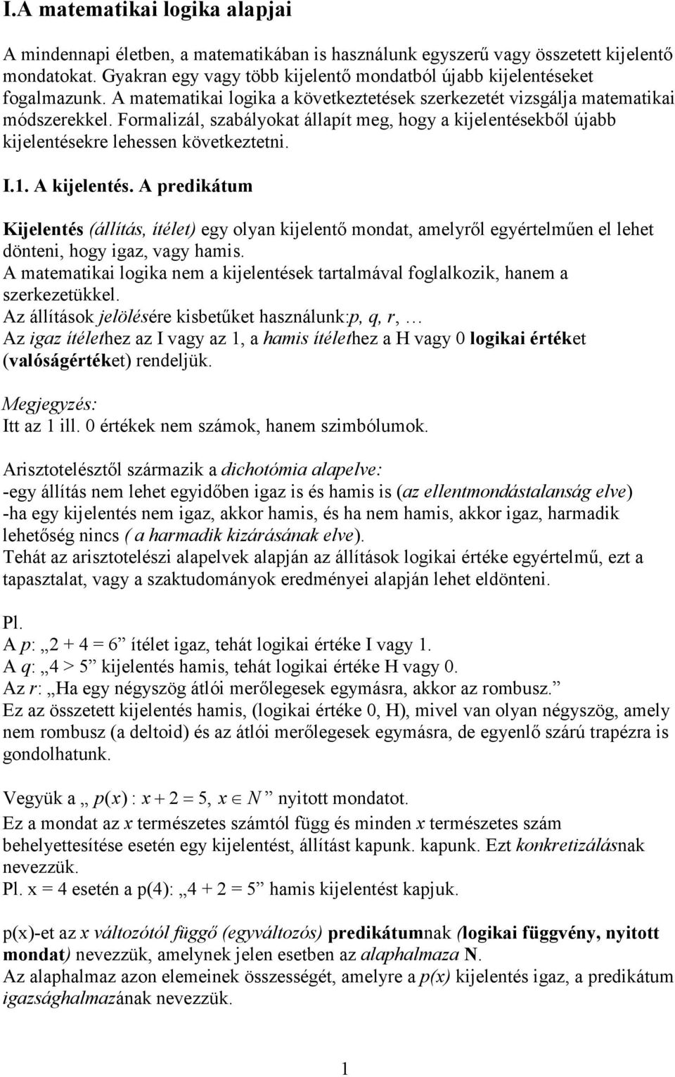 Formalizál, szabályokat állapít meg, hogy a kijelentésekből újabb kijelentésekre lehessen következtetni. I.1. A kijelentés.