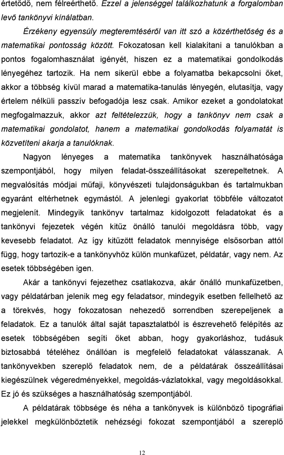 Fokozatosan kell kialakítani a tanulókban a pontos fogalomhasználat igényét, hiszen ez a matematikai gondolkodás lényegéhez tartozik.