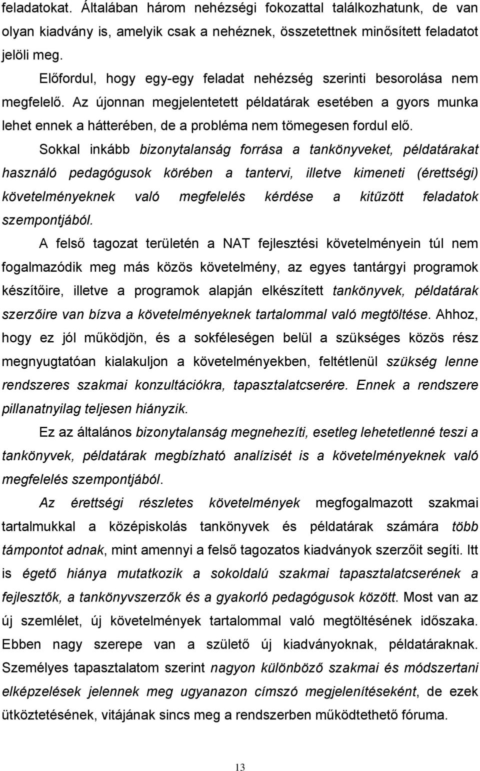 Az újonnan megjelentetett példatárak esetében a gyors munka lehet ennek a hátterében, de a probléma nem tömegesen fordul elő.