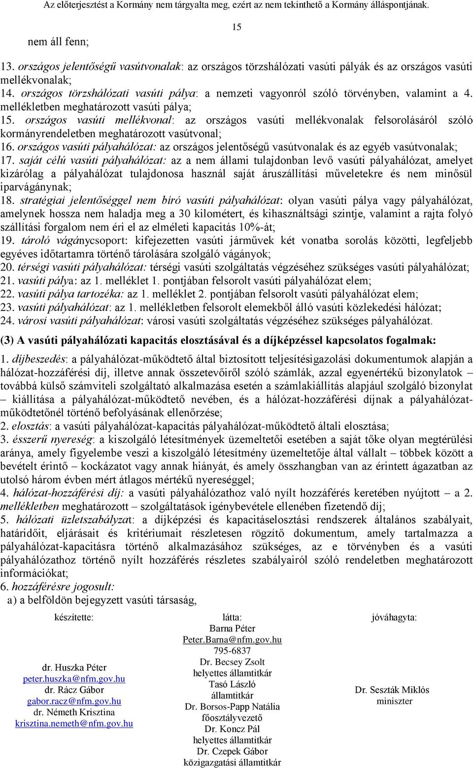 országos vasúti mellékvonal: az országos vasúti mellékvonalak felsorolásáról szóló kormányrendeletben meghatározott vasútvonal; 16.