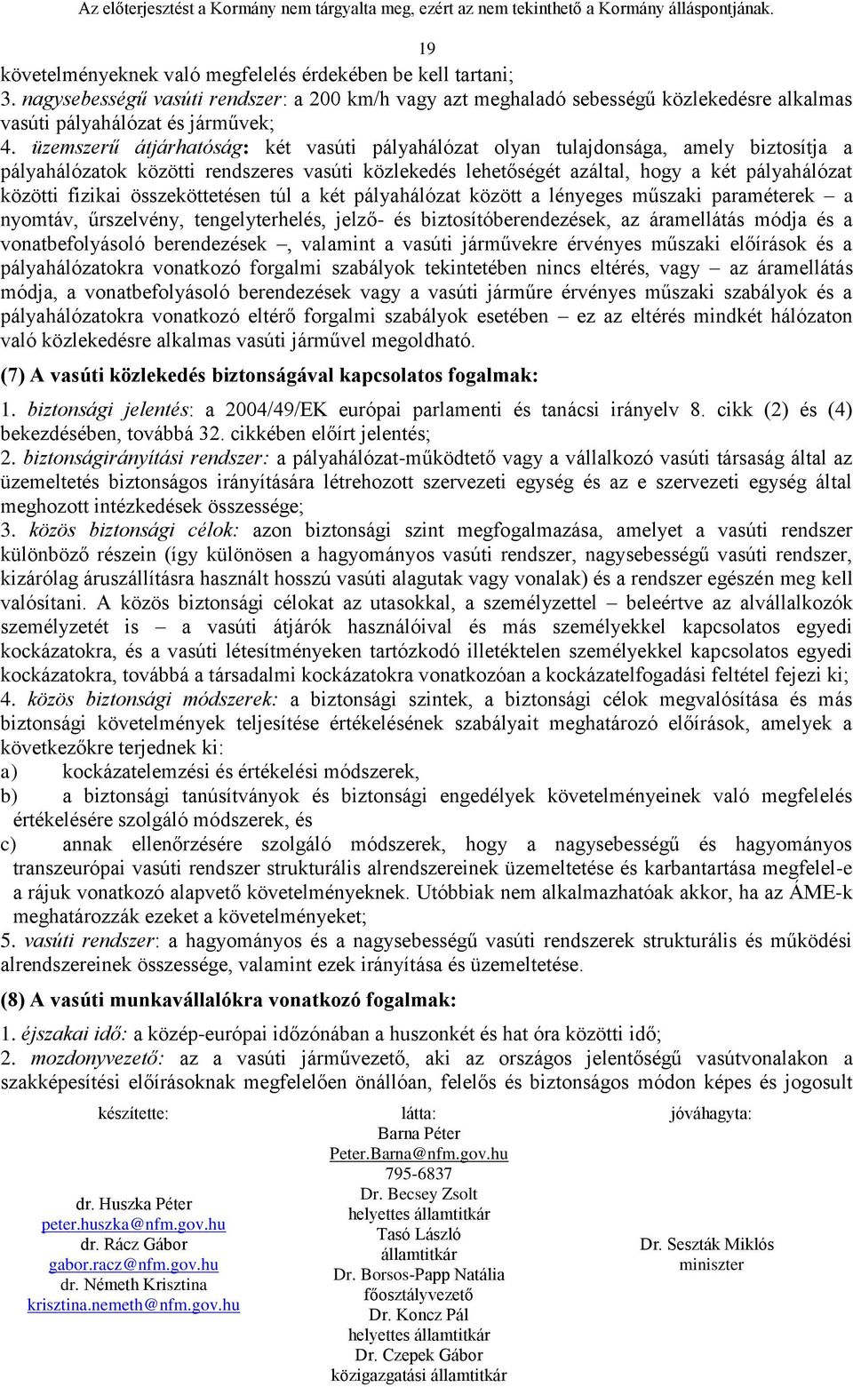 üzemszerű átjárhatóság: két vasúti pályahálózat olyan tulajdonsága, amely biztosítja a pályahálózatok közötti rendszeres vasúti közlekedés lehetőségét azáltal, hogy a két pályahálózat közötti fizikai