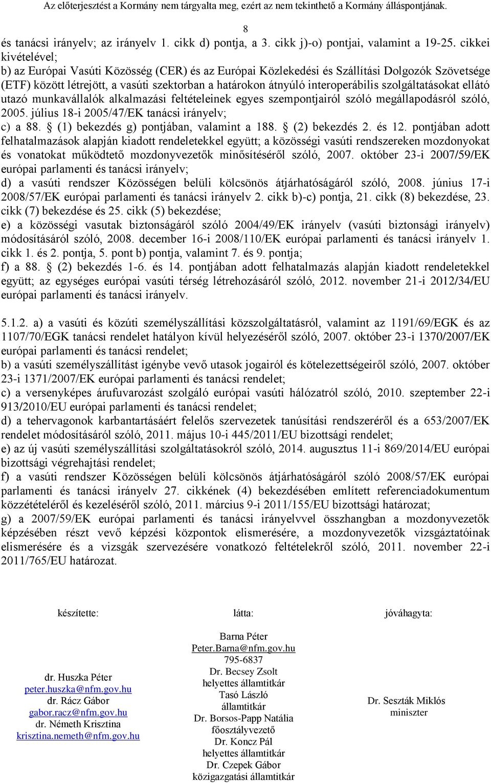 szolgáltatásokat ellátó utazó munkavállalók alkalmazási feltételeinek egyes szempontjairól szóló megállapodásról szóló, 2005. július 18-i 2005/47/EK tanácsi irányelv; c) a 88.