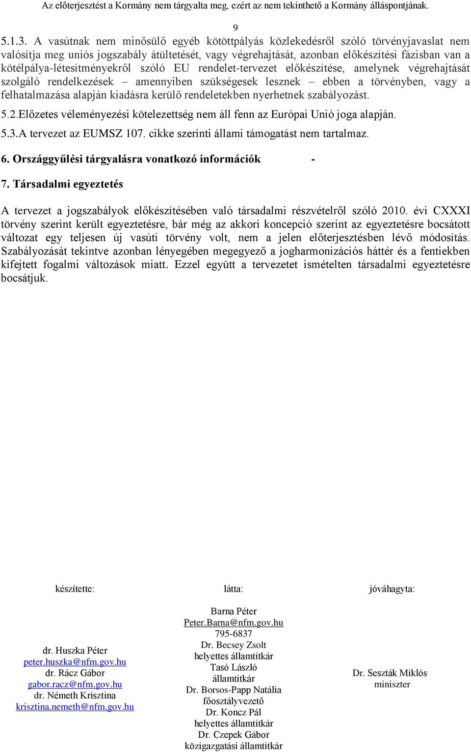 kötélpálya-létesítményekről szóló EU rendelet-tervezet előkészítése, amelynek végrehajtását szolgáló rendelkezések amennyiben szükségesek lesznek ebben a törvényben, vagy a felhatalmazása alapján