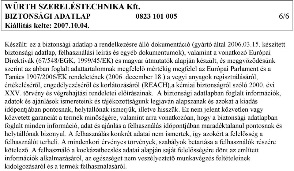 szerint az abban foglalt adattartalomnak megfelelı mértékig megfelel az Európai Parlament és a Tanács 1907/2006/EK rendeletének (2006. december 18.