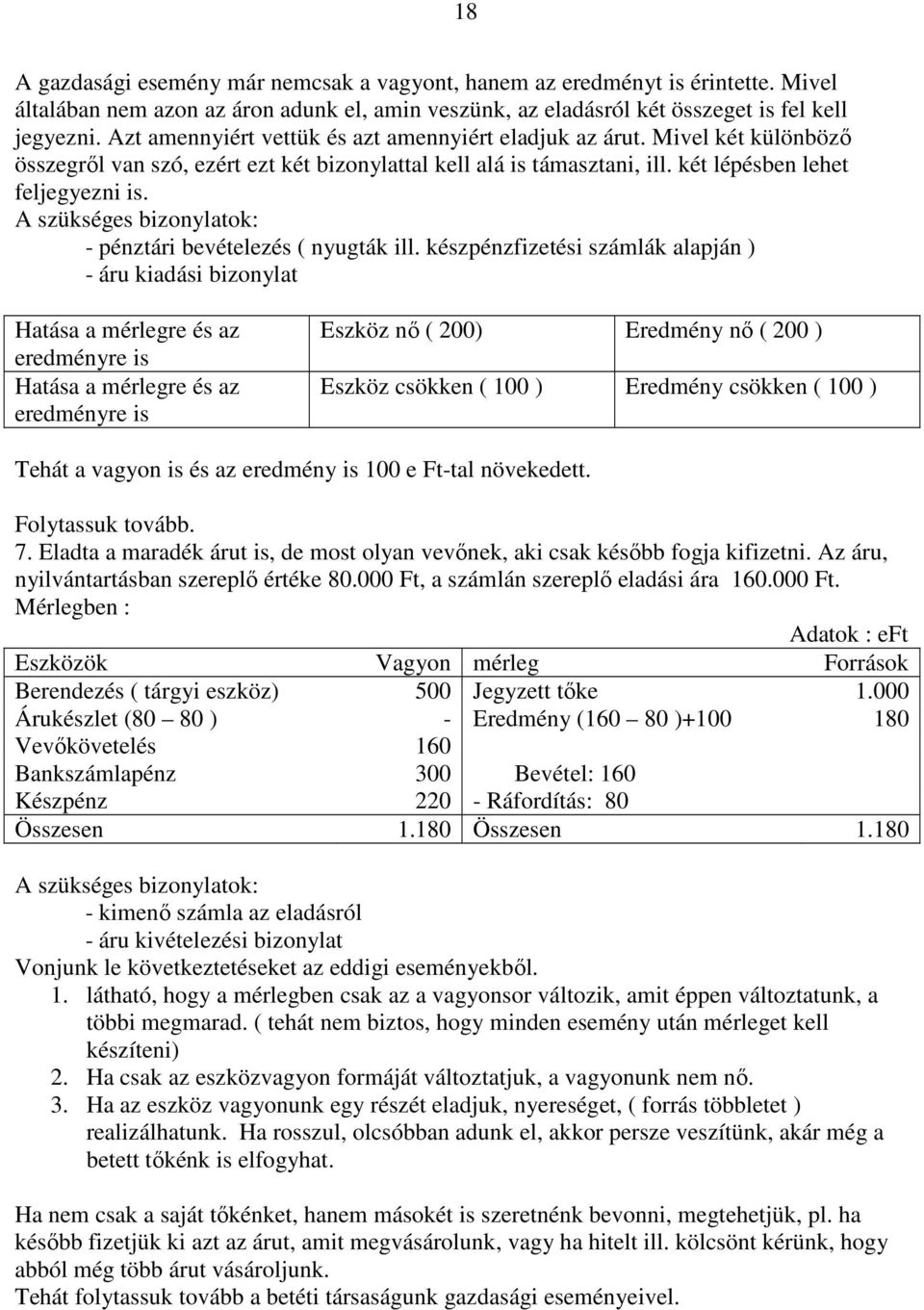 A szükséges bizonylatok: - pénztári bevételezés ( nyugták ill.