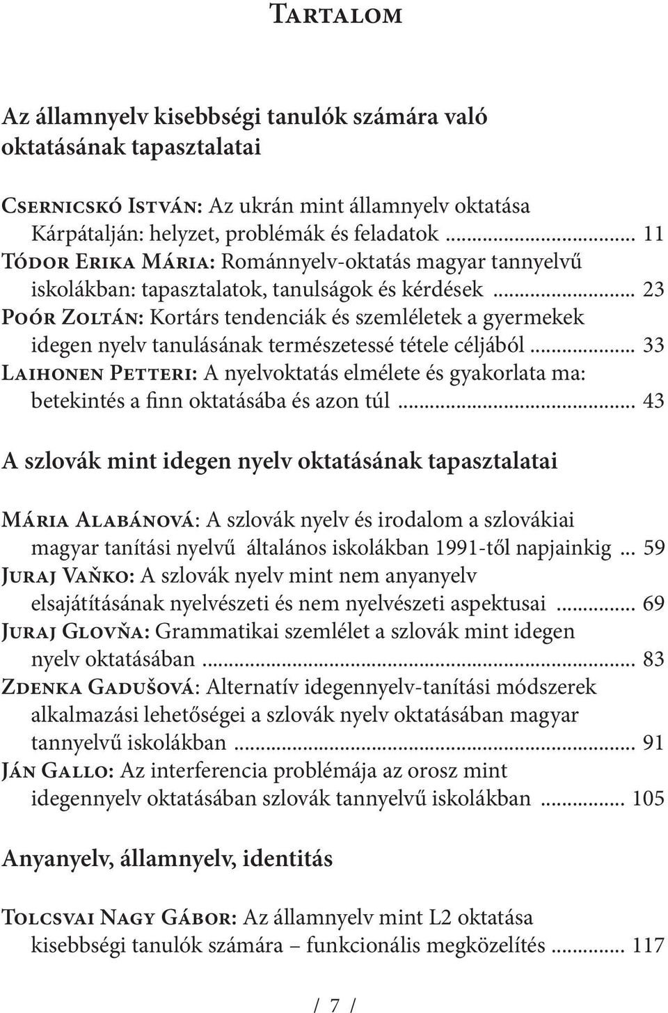.. 23 Poór Zoltán: Kortárs tendenciák és szemléletek a gyermekek idegen nyelv tanulásának természetessé tétele céljából.