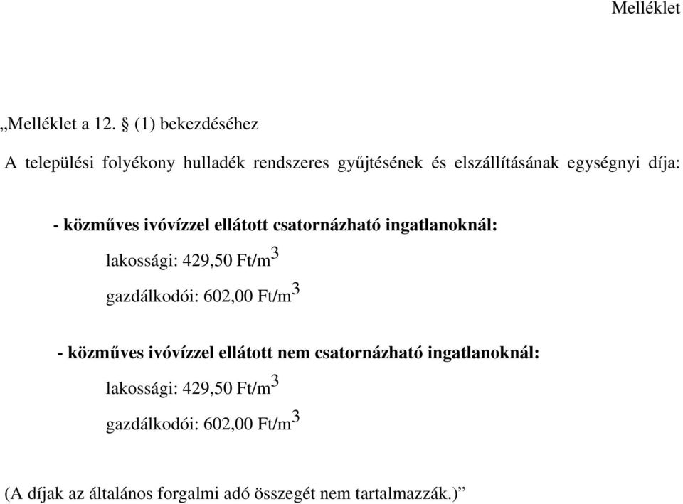 díja: - közműves ivóvízzel ellátott csatornázható ingatlanoknál: lakossági: 429,50 Ft/m 3 gazdálkodói: