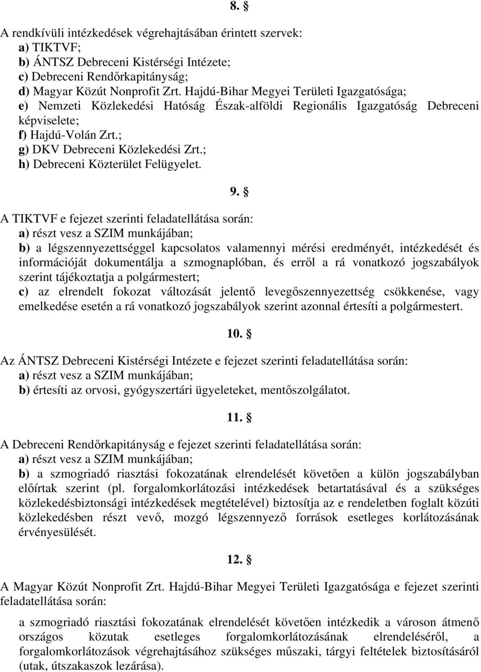 ; h) Debreceni Közterület Felügyelet. 9.