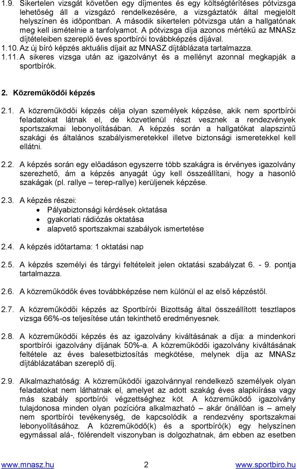 Az új bíró képzés aktuális díjait az MNASZ díjtáblázata tartalmazza. 1.