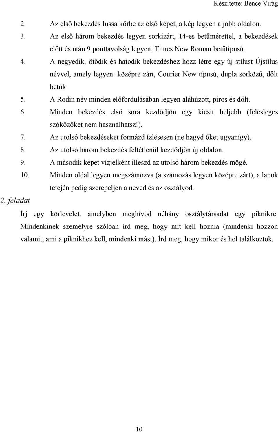 A negyedik, ötödik és hatodik bekezdéshez hozz létre egy új stílust Újstílus névvel, amely legyen: középre zárt, Courier New típusú, dupla sorközű, dőlt betűk. 5.