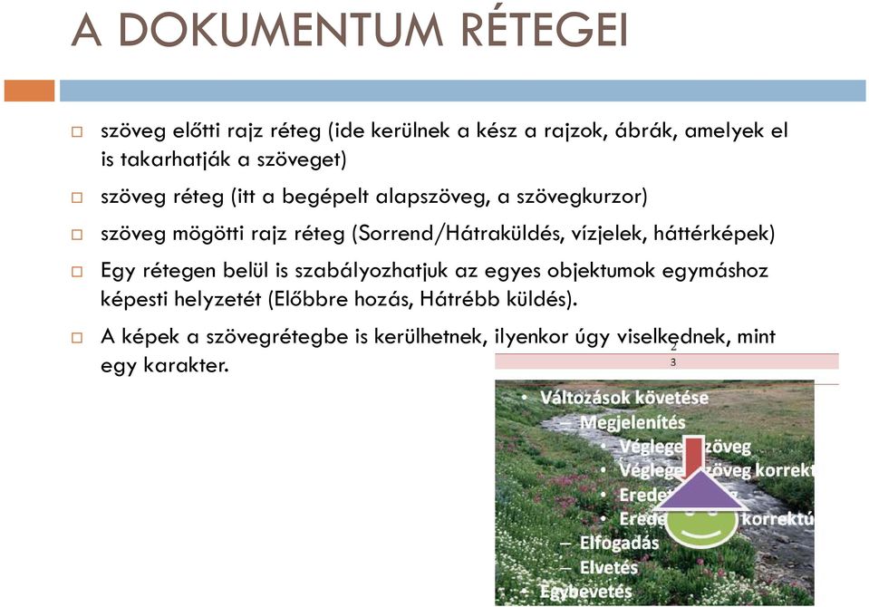 (Sorrend/Hátraküldés, vízjelek, háttérképek) Egy rétegen belül is szabályozhatjuk az egyes objektumok egymáshoz