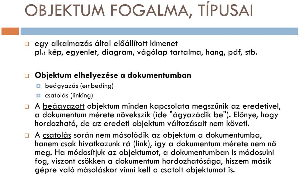 "ágyazódik be"). Előnye, hogy hordozható, de az eredeti objektum változásait nem követi.