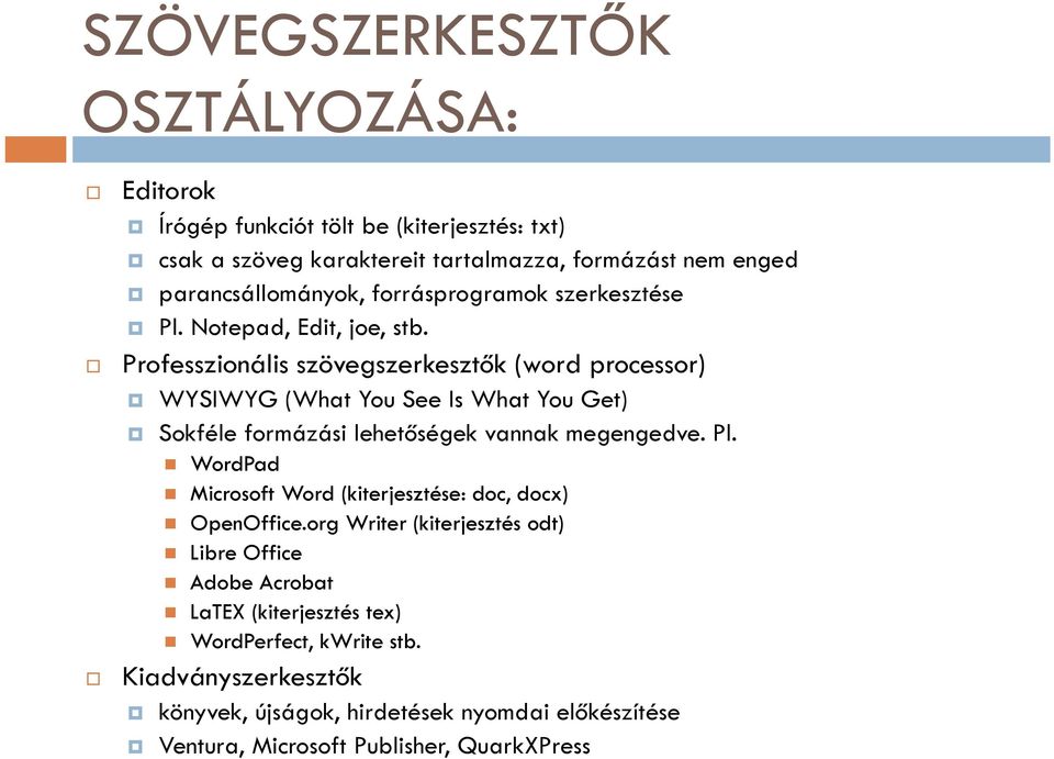 Professzionális szövegszerkesztők (word processor) WYSIWYG (What You See Is What You Get) Sokféle formázási lehetőségek vannak megengedve. Pl.