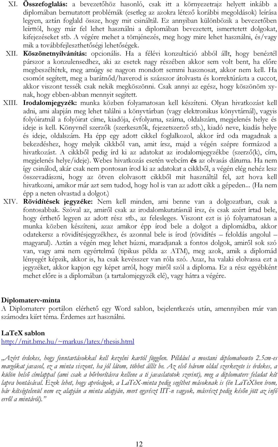 A végére mehet a tömjénezés, meg hogy mire lehet használni, és/vagy mik a továbbfejleszthetőségi lehetőségek. XII. Köszönetnyilvánítás: opcionális.