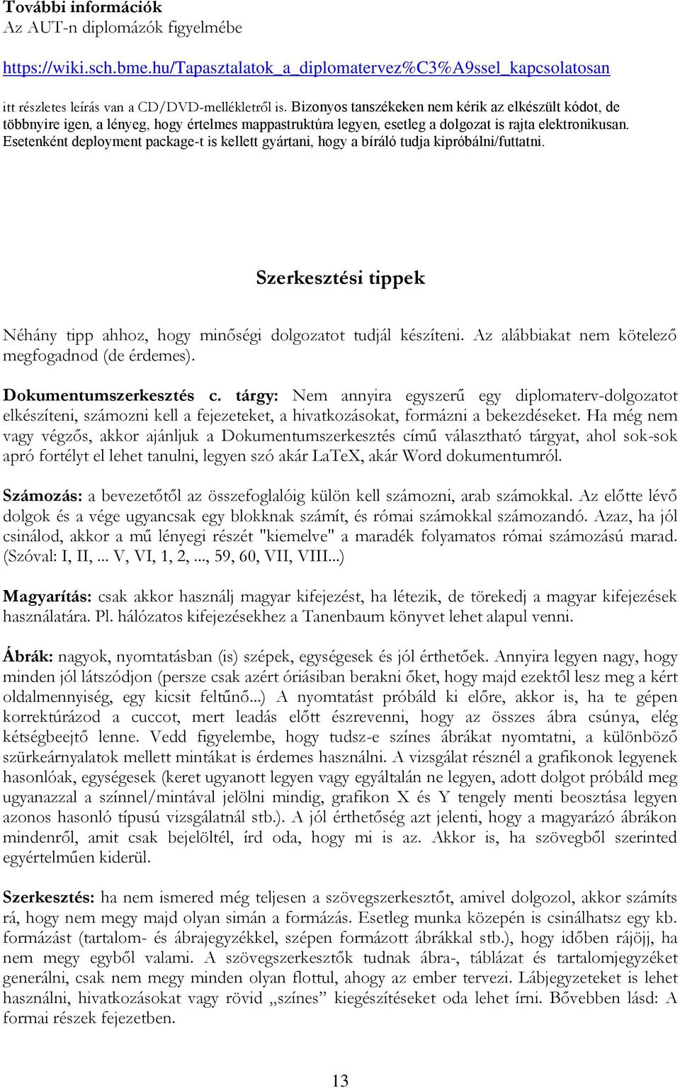 Esetenként deployment package-t is kellett gyártani, hogy a bíráló tudja kipróbálni/futtatni. Szerkesztési tippek Néhány tipp ahhoz, hogy minőségi dolgozatot tudjál készíteni.