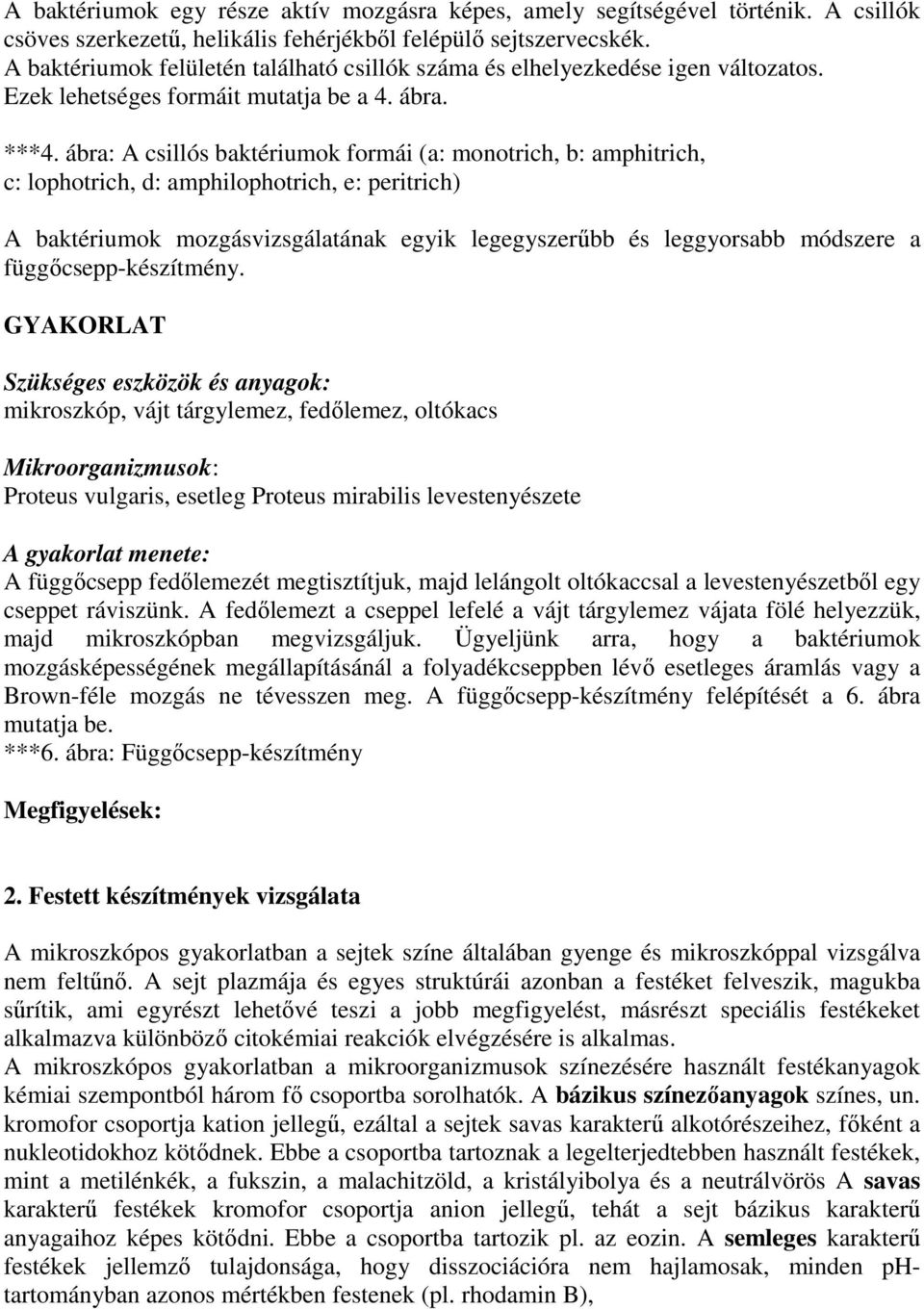 ábra: A csillós baktériumok formái (a: monotrich, b: amphitrich, c: lophotrich, d: amphilophotrich, e: peritrich) A baktériumok mozgásvizsgálatának egyik legegyszerőbb és leggyorsabb módszere a