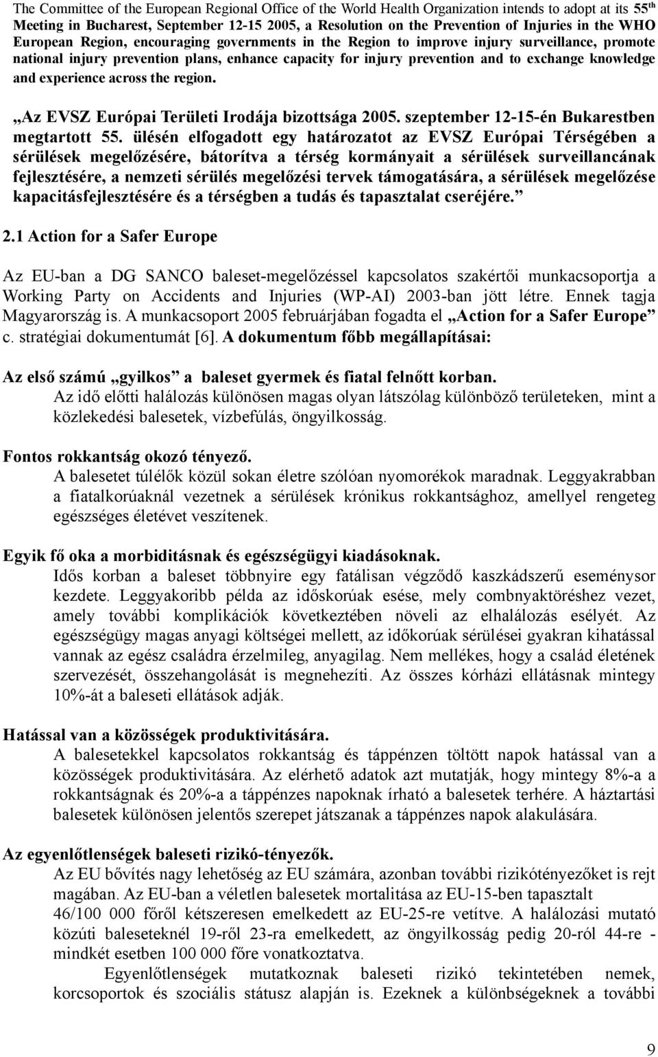 knowledge and experience across the region. Az EVSZ Európai Területi Irodája bizottsága 2005. szeptember 12-15-én Bukarestben megtartott 55.