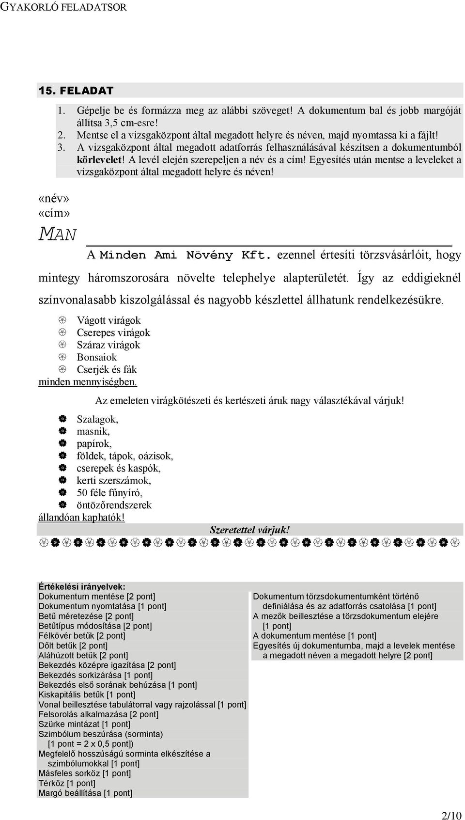 Egyesítés után mentse a leveleket a «név» MAN A Minden Ami Növény Kft. ezennel értesíti törzsvásárlóit, hogy mintegy háromszorosára növelte telephelye alapterületét.