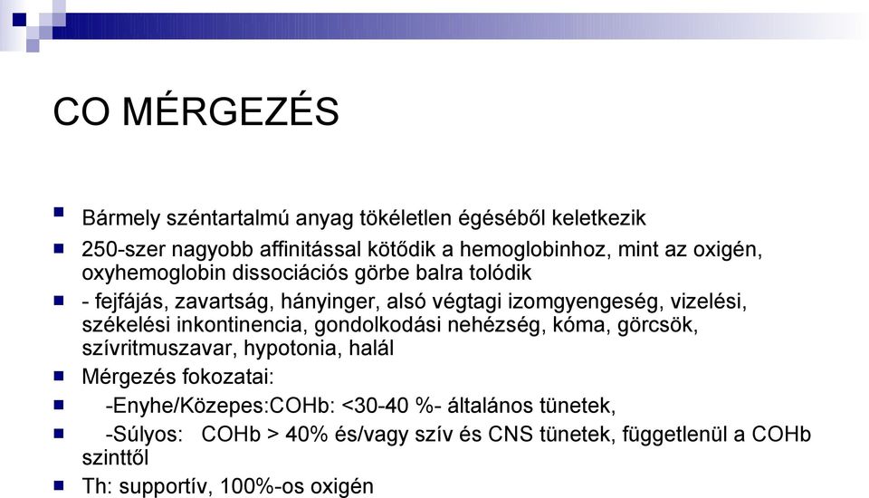 székelési inkontinencia, gondolkodási nehézség, kóma, görcsök, szívritmuszavar, hypotonia, halál Mérgezés fokozatai: