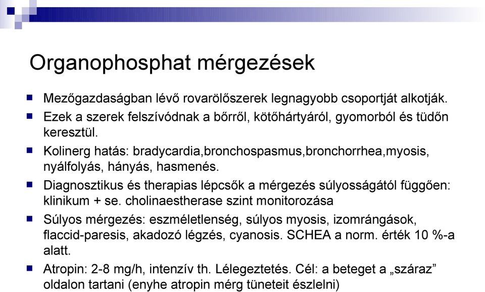 Kolinerg hatás: bradycardia,bronchospasmus,bronchorrhea,myosis, nyálfolyás, hányás, hasmenés.