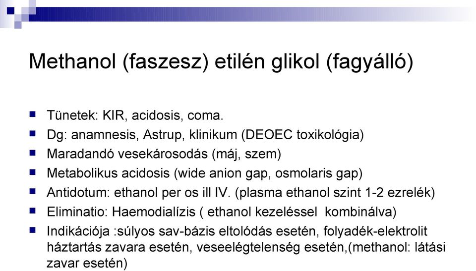 gap, osmolaris gap) Antidotum: ethanol per os ill IV.