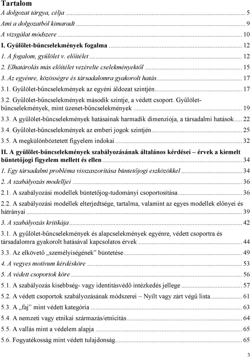 Gyűlölet-bűncselekmények második szintje, a védett csoport. Gyűlöletbűncselekmények, mint üzenet-bűncselekmények... 19 3.