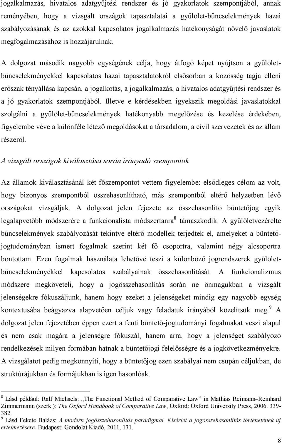 A dolgozat második nagyobb egységének célja, hogy átfogó képet nyújtson a gyűlöletbűncselekményekkel kapcsolatos hazai tapasztalatokról elsősorban a közösség tagja elleni erőszak tényállása kapcsán,