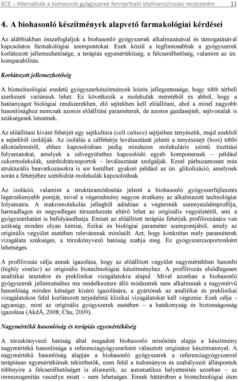 Ezek közül a legfontosabbak a gyógyszerek korlátozott jellemezhetősége, a terápiás egyenértékűség, a felcserélhetőség, valamint az ún. komparabilitás.