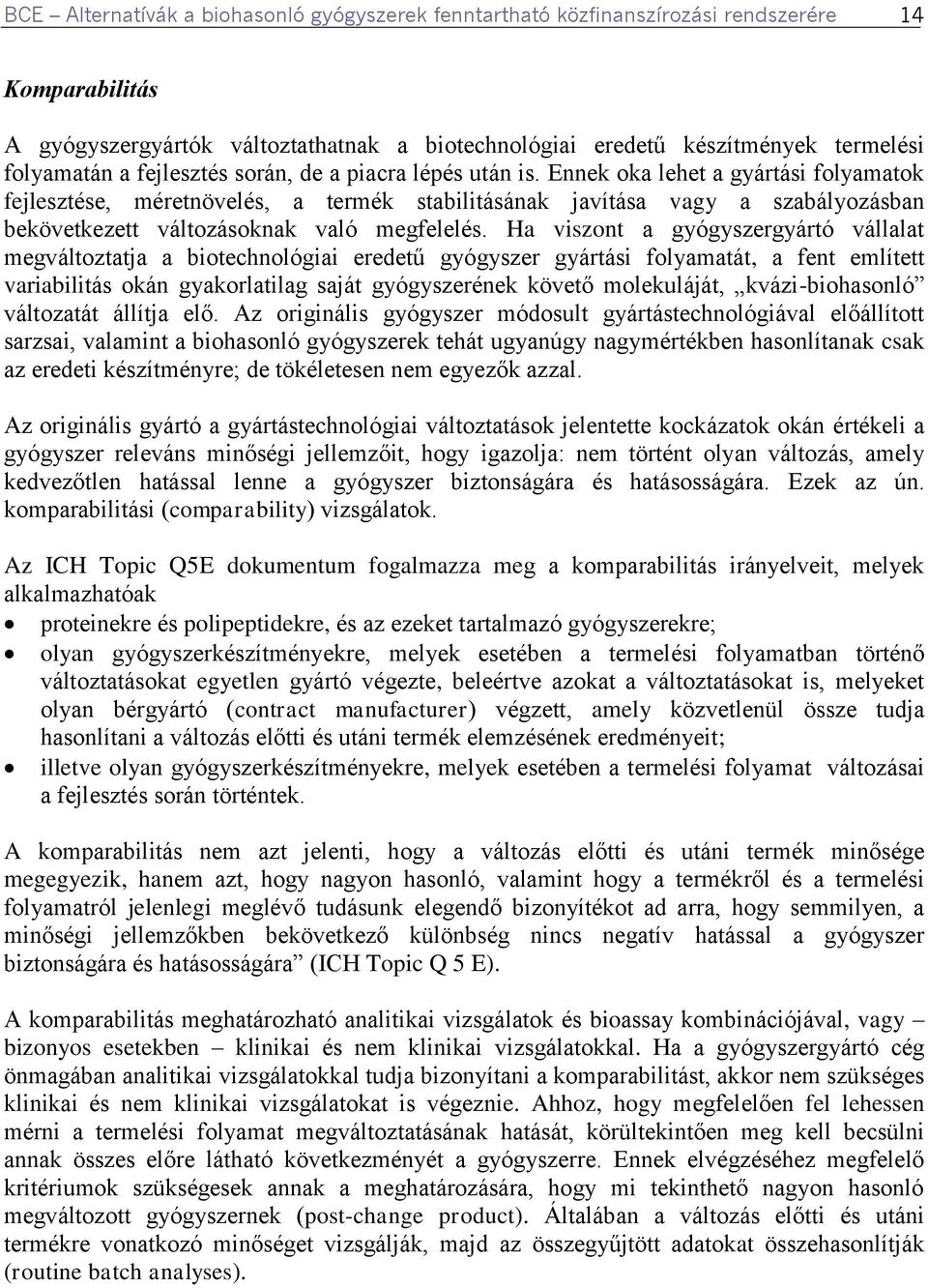 Ennek oka lehet a gyártási folyamatok fejlesztése, méretnövelés, a termék stabilitásának javítása vagy a szabályozásban bekövetkezett változásoknak való megfelelés.