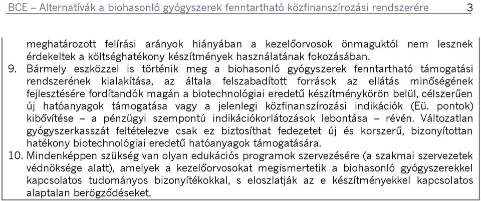 Bármely eszközzel is történik meg a biohasonló gyógyszerek fenntartható támogatási rendszerének kialakítása, az általa felszabadított források az ellátás minőségének fejlesztésére fordítandók magán a