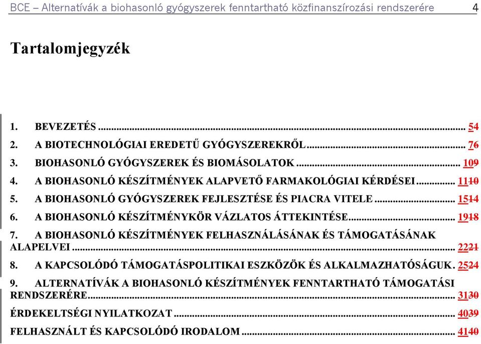 A BIOHASONLÓ KÉSZÍTMÉNYKÖR VÁZLATOS ÁTTEKINTÉSE... 1918 7. A BIOHASONLÓ KÉSZÍTMÉNYEK FELHASZNÁLÁSÁNAK ÉS TÁMOGATÁSÁNAK ALAPELVEI... 2221 8.