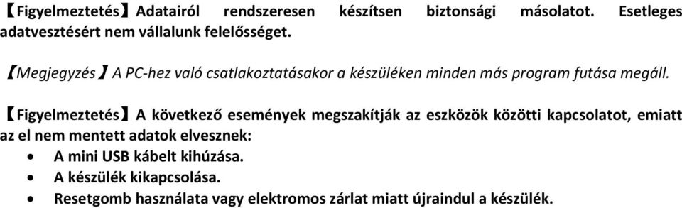 Megjegyzés A PC-hez való csatlakoztatásakor a készüléken minden más program futása megáll.