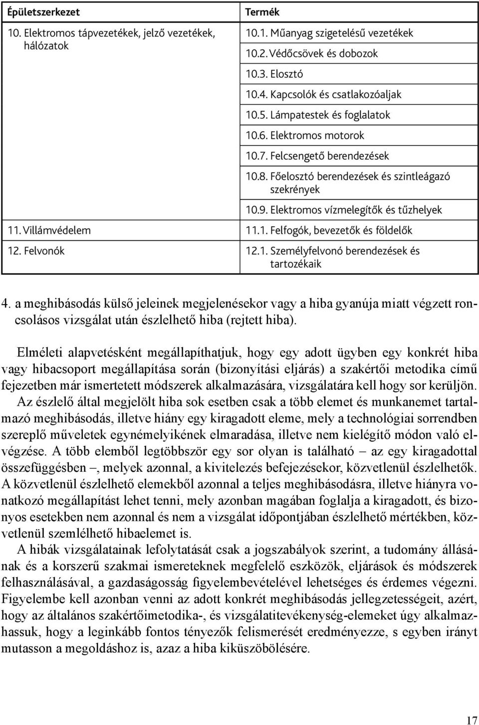 Villámvédelem 11.1. Felfogók, bevezetők és földelők 12. Felvonók 12.1. Személyfelvonó berendezések és tartozékaik 4.