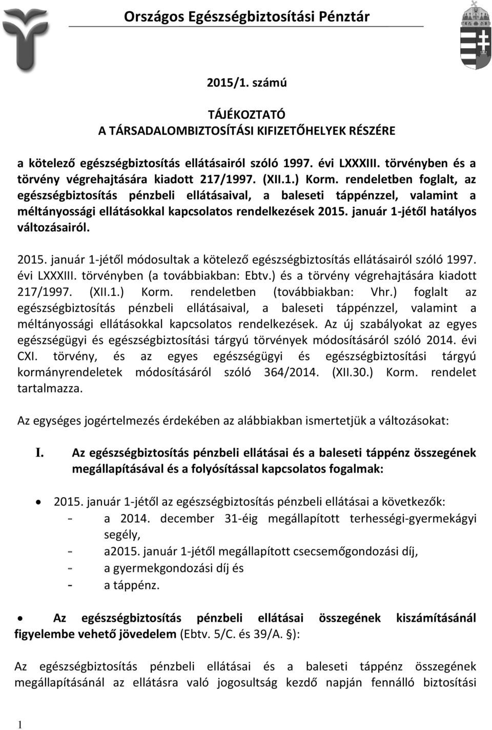 rendeletben foglalt, az egészségbiztosítás pénzbeli ellátásaival, a baleseti táppénzzel, valamint a méltányossági ellátásokkal kapcsolatos rendelkezések 2015. január 1-jétől hatályos változásairól.