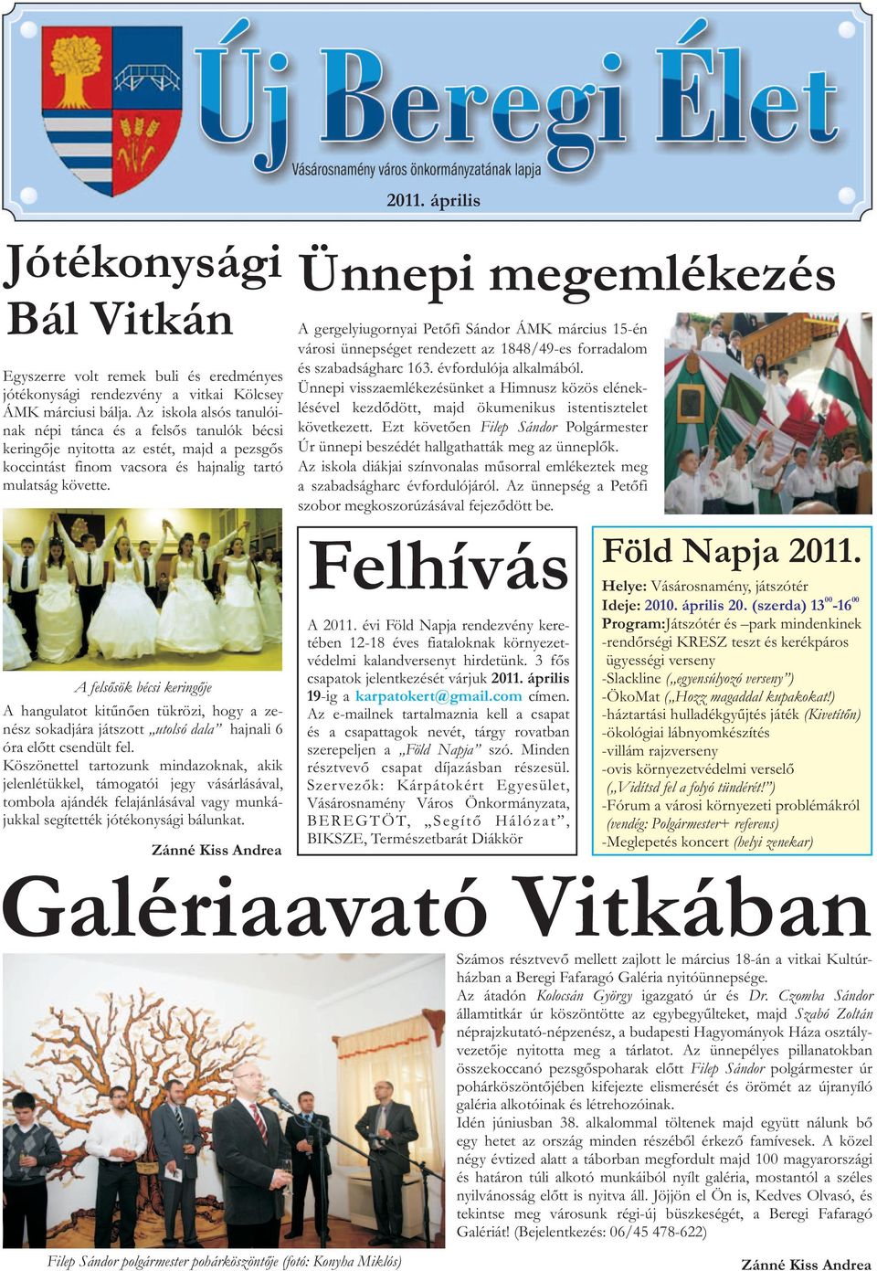 hajnali 6 óra elõtt csendült fel Köszönettel tartozunk mindazoknak, akik jelenlétükkel, támogatói jegy vásárlásával, tombola ajándék felajánlásával vagy munkájukkal segítették jótékonysági bálunkat