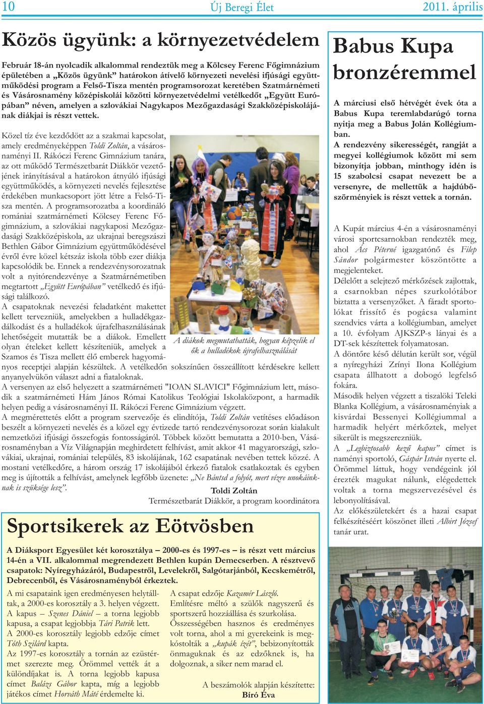 a szlovákiai Nagykapos Mezõgazdasági Szakközépiskolájának diákjai is részt vettek Közel tíz éve kezdõdött az a szakmai kapcsolat, amely eredményeképpen Toldi Zoltán, a vásárosnaményi II Rákóczi