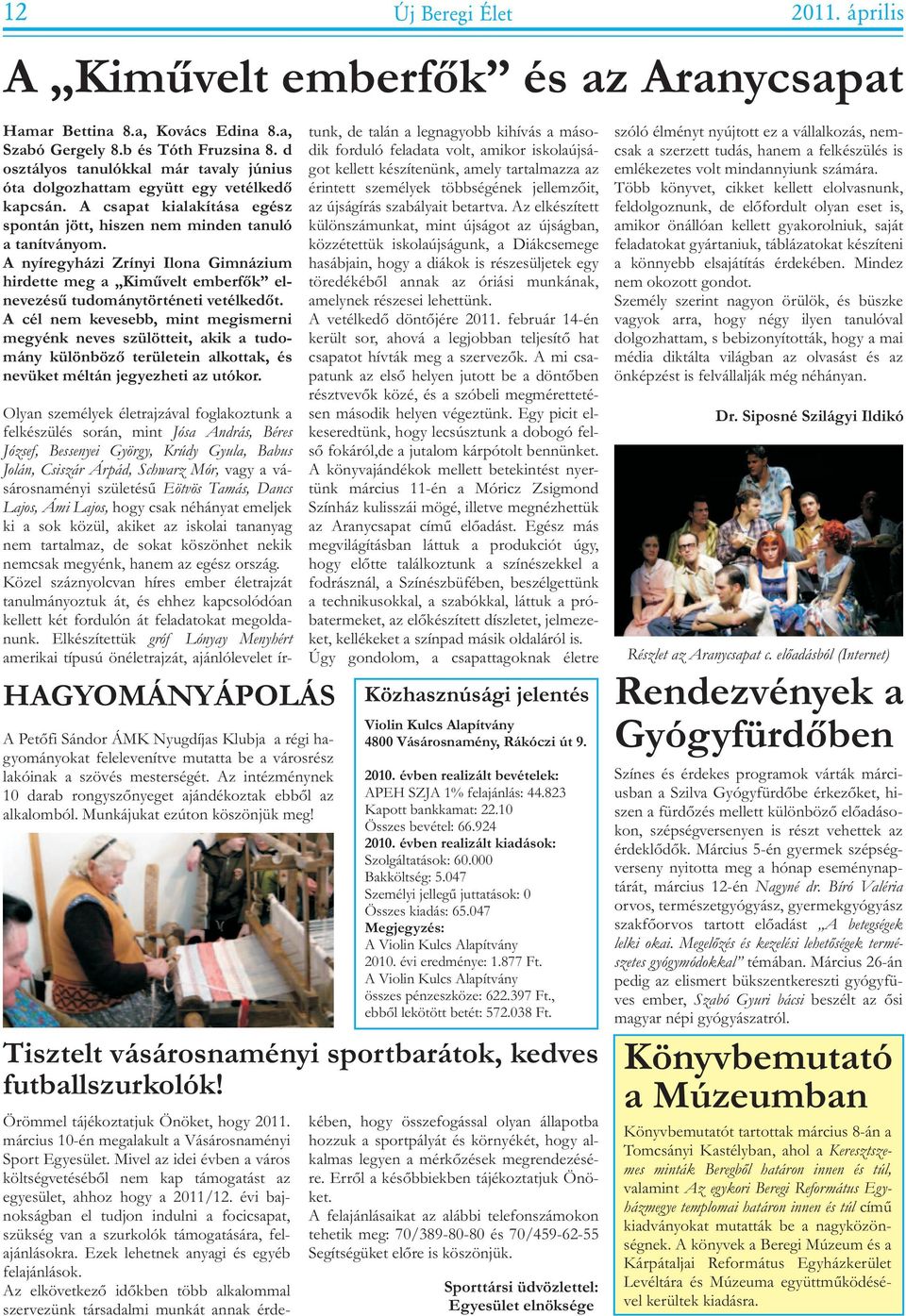 tudománytörténeti vetélkedõt A cél nem kevesebb, mint megismerni megyénk neves szülötteit, akik a tudomány különbözõ területein alkottak, és nevüket méltán jegyezheti az utókor Olyan személyek