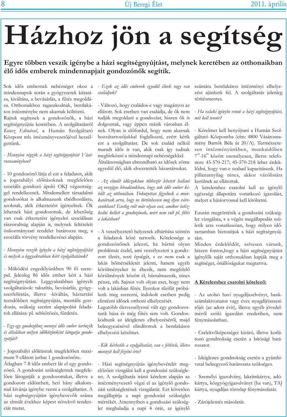 segítenek a gondozónõk, a házi segítségnyújtás keretében A szolgáltatásról Koncz Edinával, a Humán Szolgáltató Központ mb intézményvezetõjével beszélgettünk - Mennyien végzik a házi segítségnyújtást