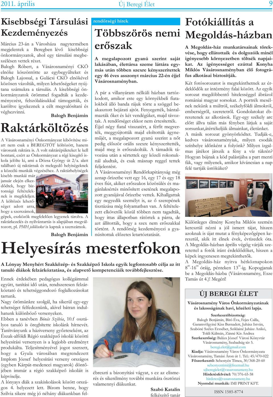 kisebbségi önkormányzatok örömmel fogadták a kezdeményezést, felszólalásukkal támogatták, és karöltve igyekeznek a célt megvalósítani és véghezvinni Balogh Benjámin Raktárköltözés A Vásárosnaményi