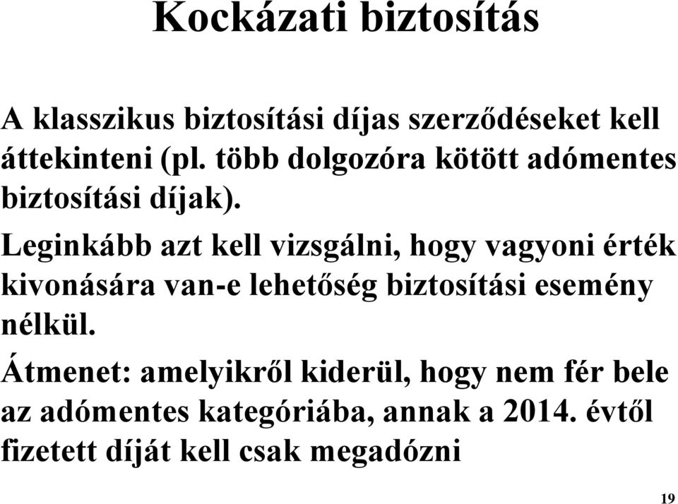 Leginkább azt kell vizsgálni, hogy vagyoni érték kivonására van-e lehetőség biztosítási