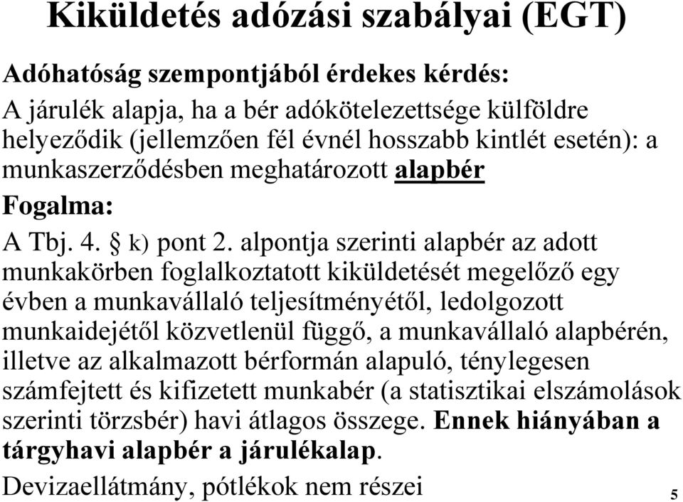 alpontja szerinti alapbér az adott munkakörben foglalkoztatott kiküldetését megelőző egy évben a munkavállaló teljesítményétől, ledolgozott munkaidejétől közvetlenül függő, a