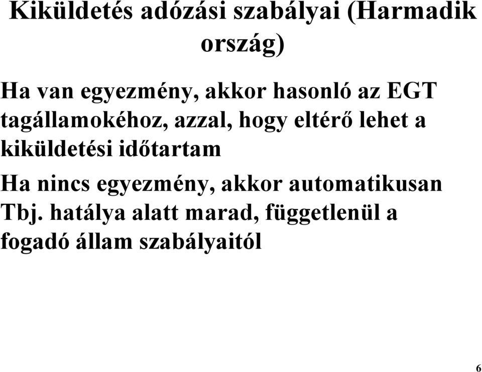 kiküldetési időtartam Ha nincs egyezmény, akkor automatikusan