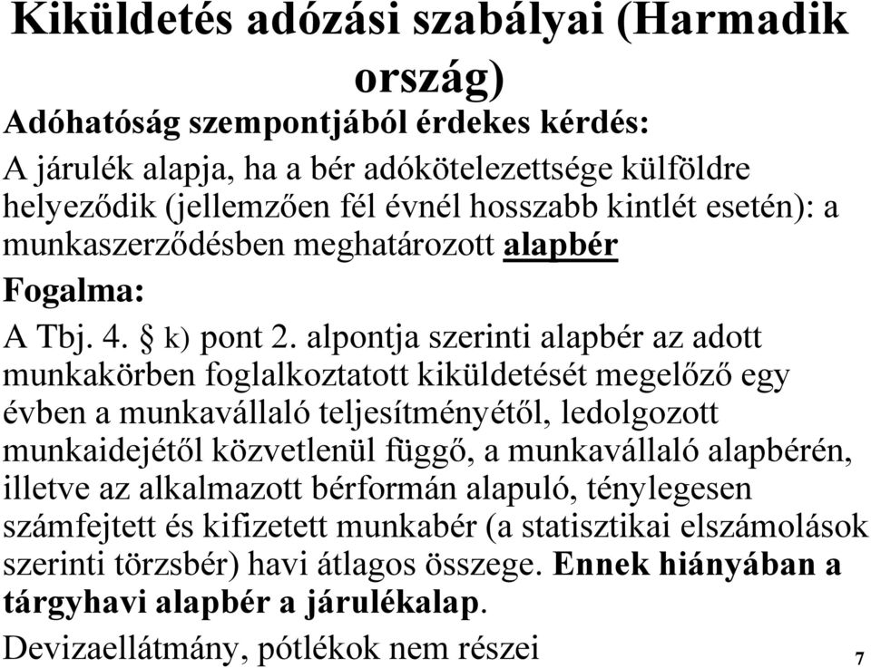 alpontja szerinti alapbér az adott munkakörben foglalkoztatott kiküldetését megelőző egy évben a munkavállaló teljesítményétől, ledolgozott munkaidejétől közvetlenül függő, a