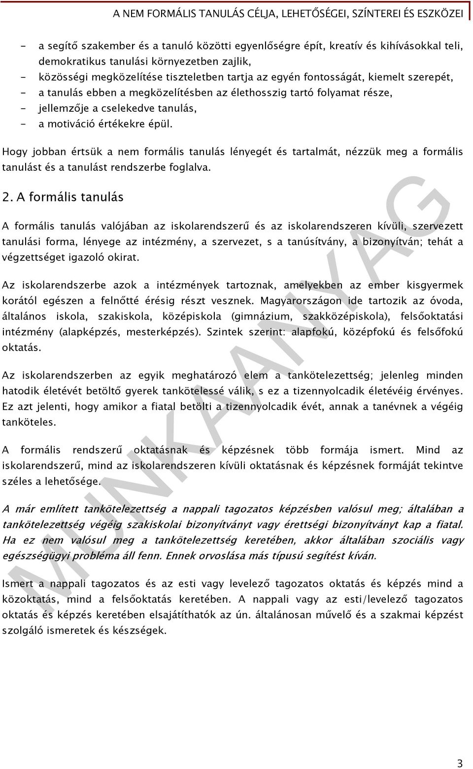 Hogy jobban értsük a nem formális tanulás lényegét és tartalmát, nézzük meg a formális tanulást és a tanulást rendszerbe foglalva. 2.