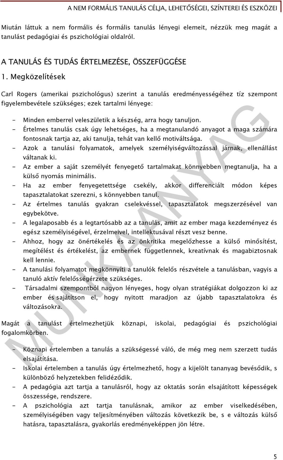 hogy tanuljon. - Értelmes tanulás csak úgy lehetséges, ha a megtanulandó anyagot a maga számára fontosnak tartja az, aki tanulja, tehát van kellő motiváltsága.